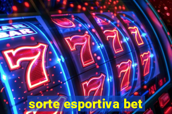 sorte esportiva bet